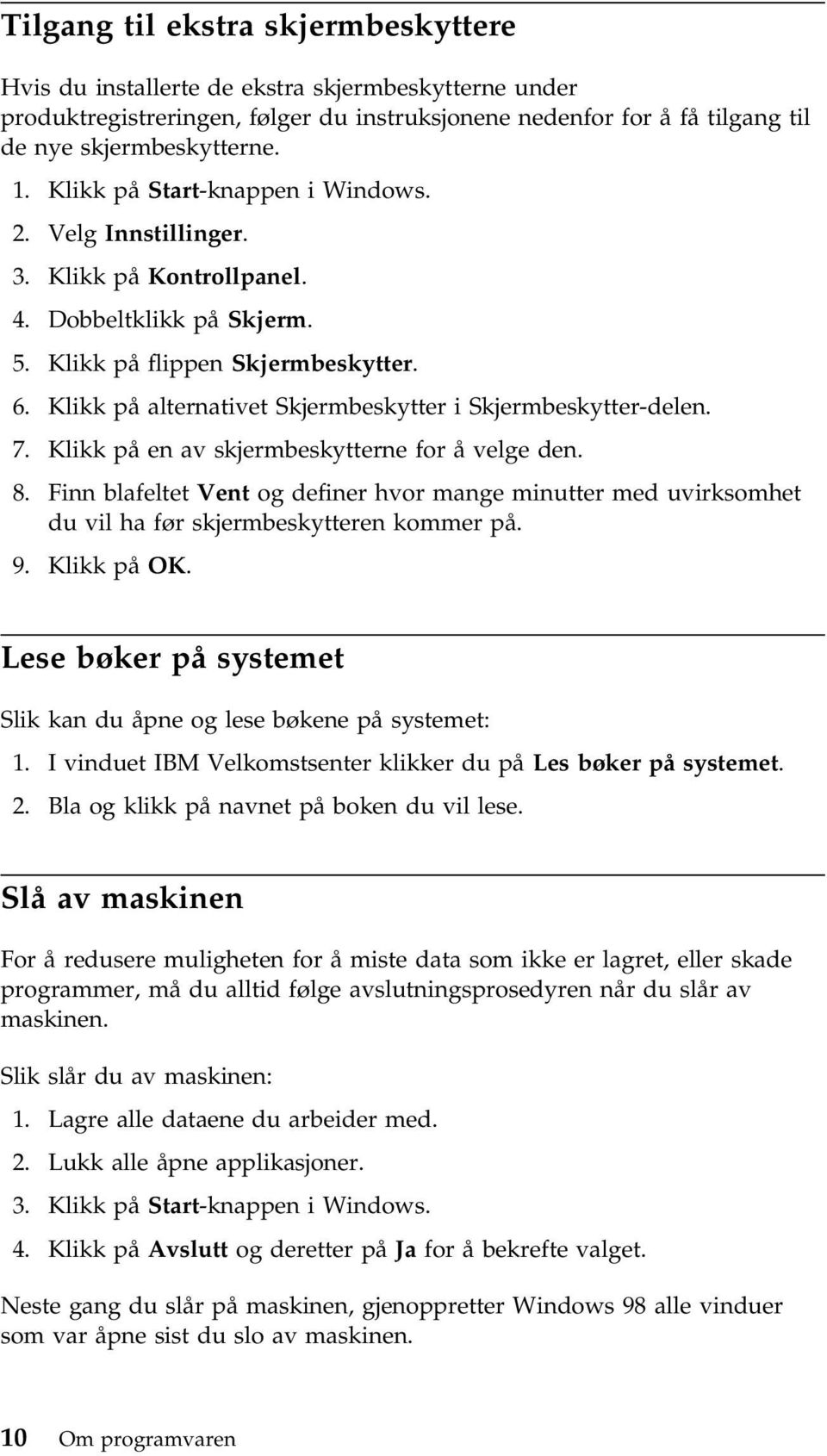 Klikk på alternativet Skjermbeskytter i Skjermbeskytter-delen. 7. Klikk på en av skjermbeskytterne for å velge den. 8.