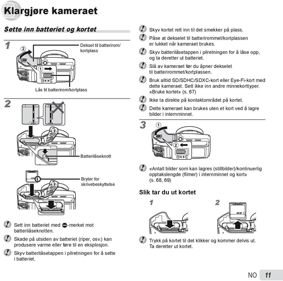 Slå av kameraet før du åpner dekselet til batterirommet/kortplassen. Bruk alltid SD/SDHC/SDXC-kort eller Eye-Fi-kort med dette kameraet. Sett ikke inn andre minnekorttyper. «Bruke kortet» (s.