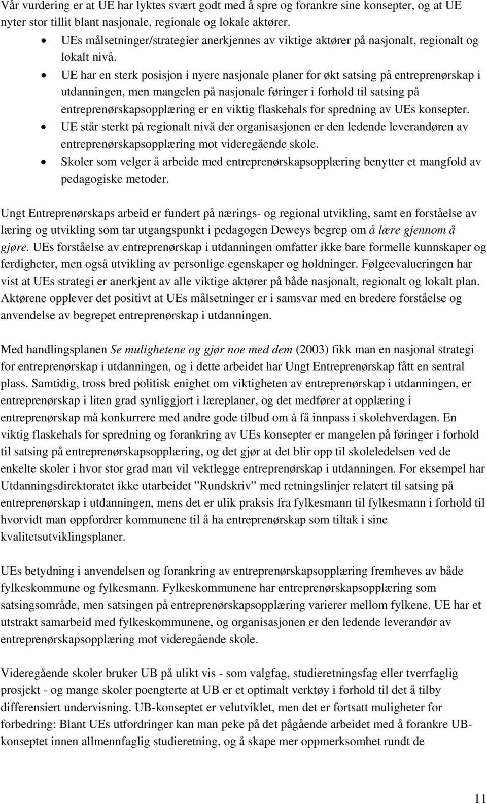 UE har en sterk posisjon i nyere nasjonale planer for økt satsing på entreprenørskap i utdanningen, men mangelen på nasjonale føringer i forhold til satsing på entreprenørskapsopplæring er en viktig