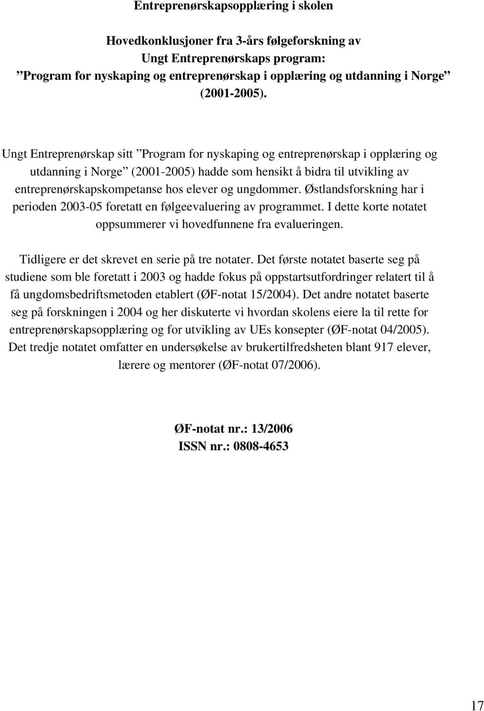 ungdommer. Østlandsforskning har i perioden 2003-05 foretatt en følgeevaluering av programmet. I dette korte notatet oppsummerer vi hovedfunnene fra evalueringen.