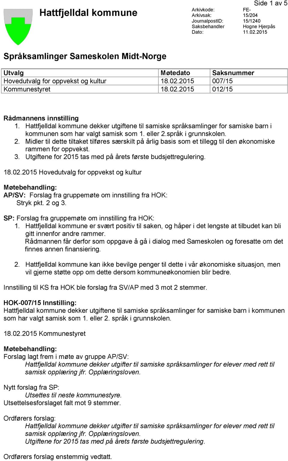 Hattfjelldal kommune dekker utgiftene til samiske språksamlinger for samiske barn i kommunen som har valgt samisk som 1. eller 2.