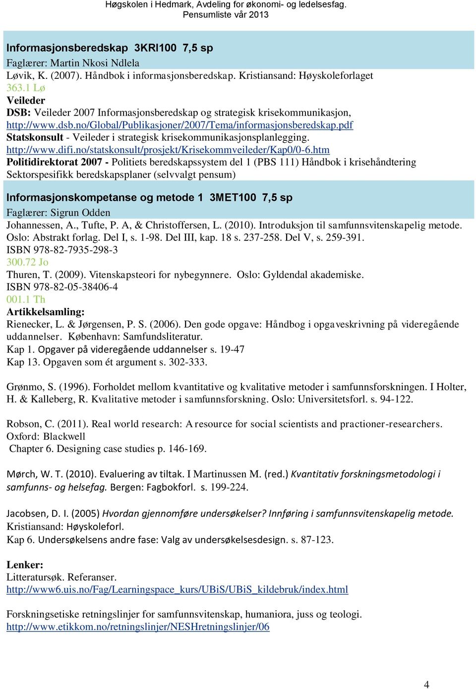 pdf Statskonsult - Veileder i strategisk krisekommunikasjonsplanlegging. http://www.difi.no/statskonsult/prosjekt/krisekommveileder/kap0/0-6.