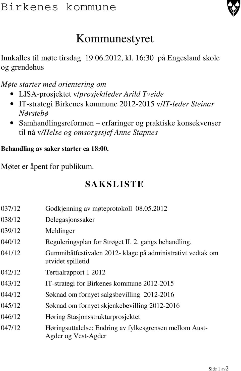 Samhandlingsreformen erfaringer og praktiske konsekvenser til nå v/helse og omsorgssjef Anne Stapnes Behandling av saker starter ca 18:00. Møtet er åpent for publikum.