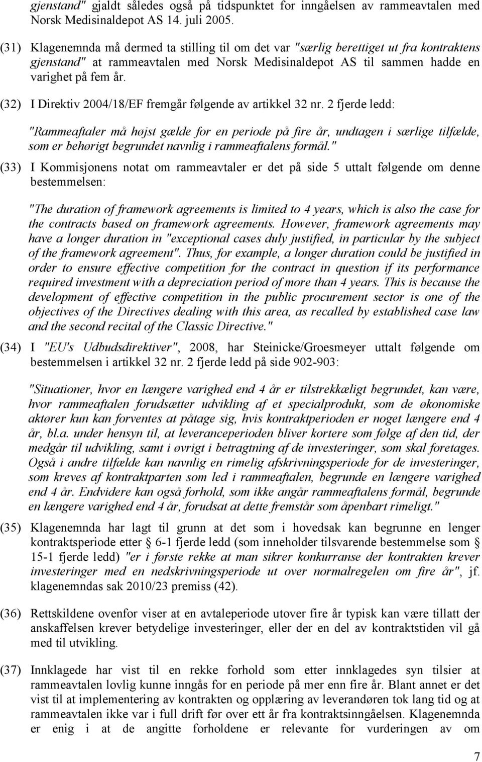 (32) I Direktiv 2004/18/EF fremgår følgende av artikkel 32 nr.