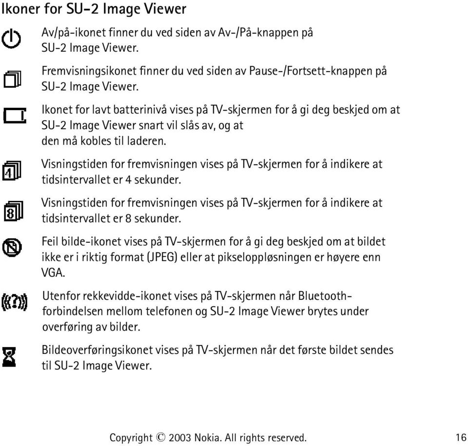 Visningstiden for fremvisningen vises på TV-skjermen for å indikere at tidsintervallet er 4 sekunder.