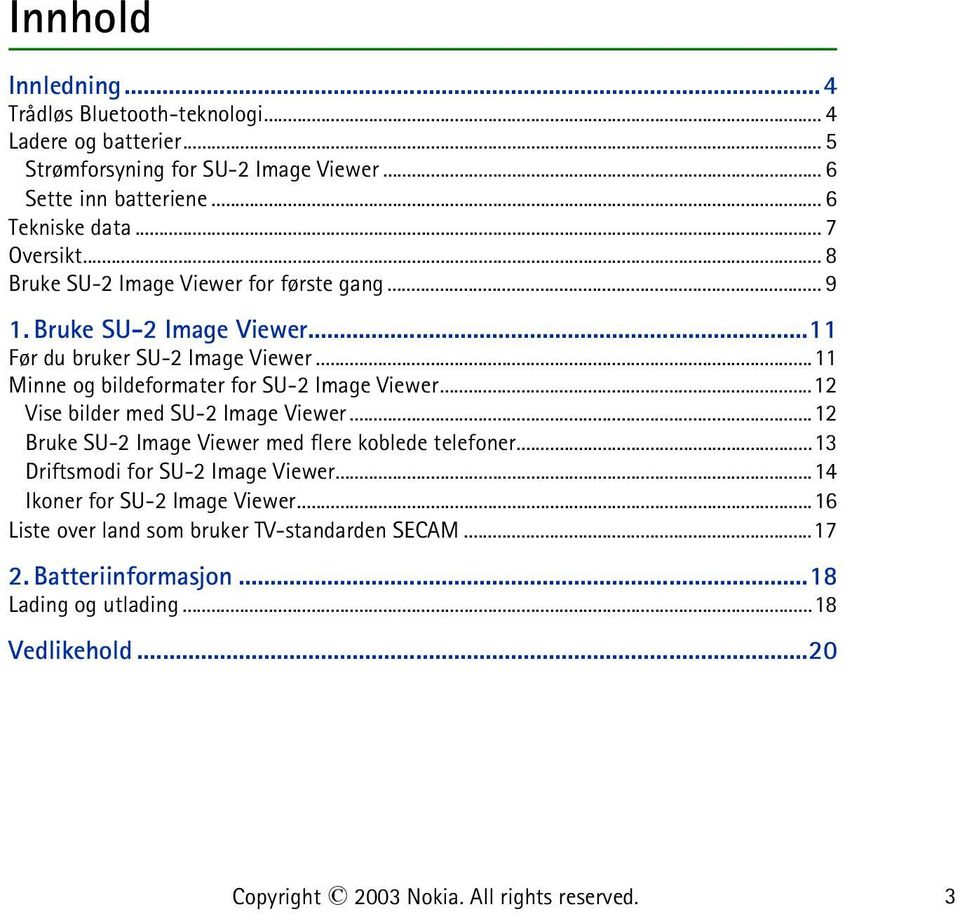 ..11 Minne og bildeformater for SU-2 Image Viewer...12 Vise bilder med SU-2 Image Viewer...12 Bruke SU-2 Image Viewer med flere koblede telefoner.