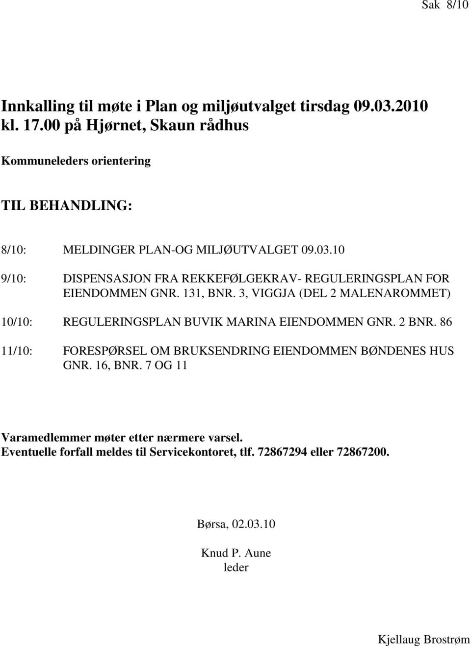 10 9/10: DISPENSASJON FRA REKKEFØLGEKRAV- REGULERINGSPLAN FOR EIENDOMMEN GNR. 131, BNR.