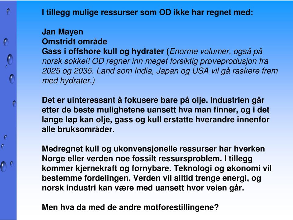 Industrien går etter de beste mulighetene uansett hva man finner, og i det lange løp kan olje, gass og kull erstatte hverandre innenfor alle bruksområder.