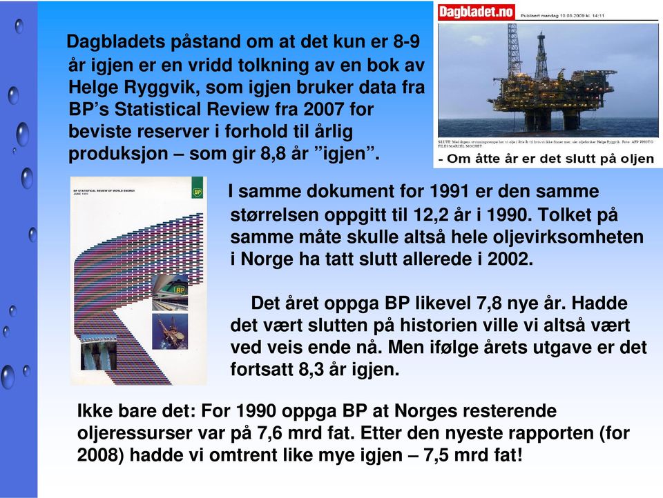 Tolket på samme måte skulle altså hele oljevirksomheten i Norge ha tatt slutt allerede i 2002. Det året oppga BP likevel 7,8 nye år.