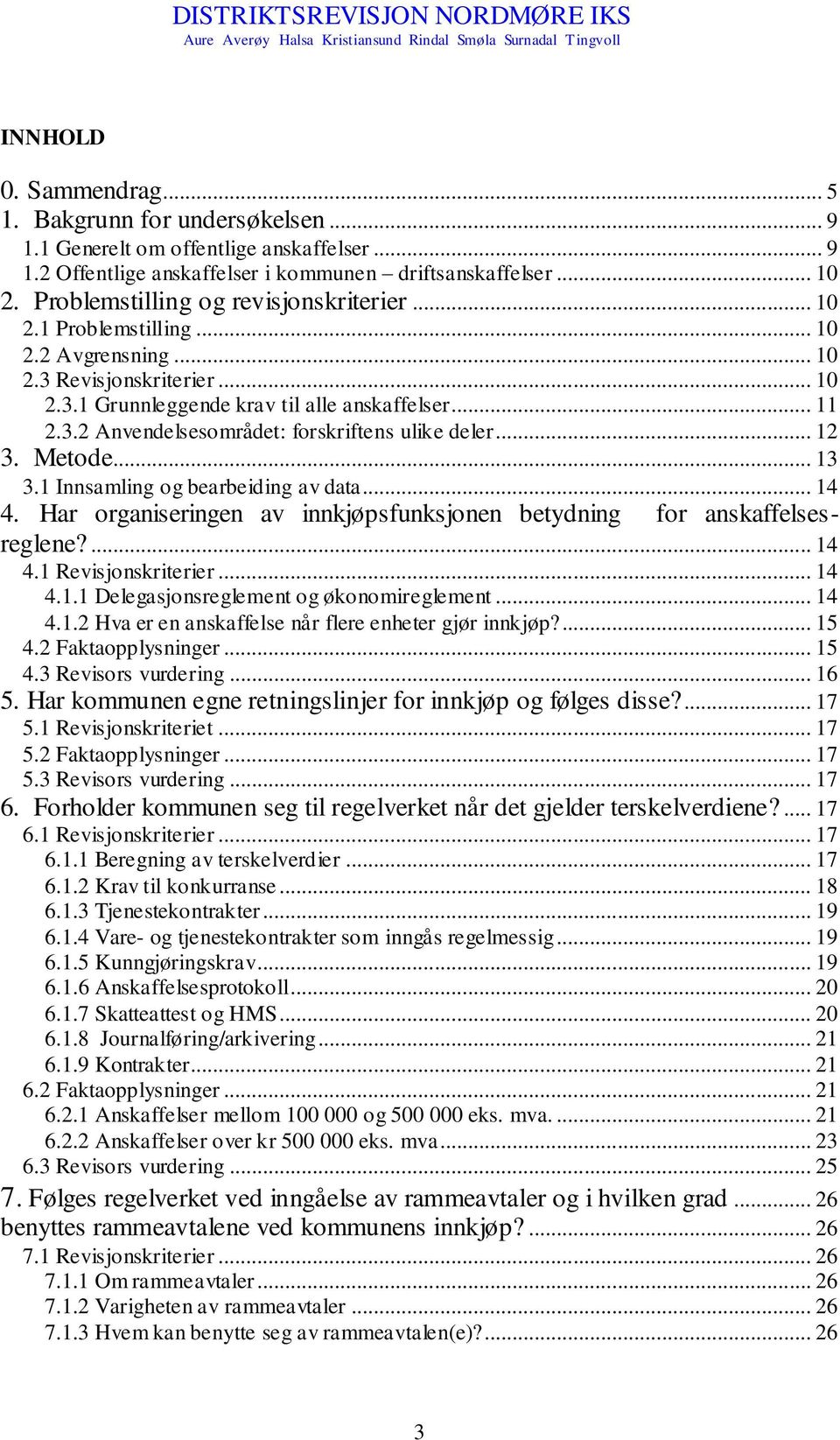 .. 12 3. Metode... 13 3.1 Innsamling og bearbeiding av data... 14 4. Har organiseringen av innkjøpsfunksjonen betydning for anskaffelsesreglene?... 14 4.1 Revisjonskriterier... 14 4.1.1 Delegasjonsreglement og økonomireglement.