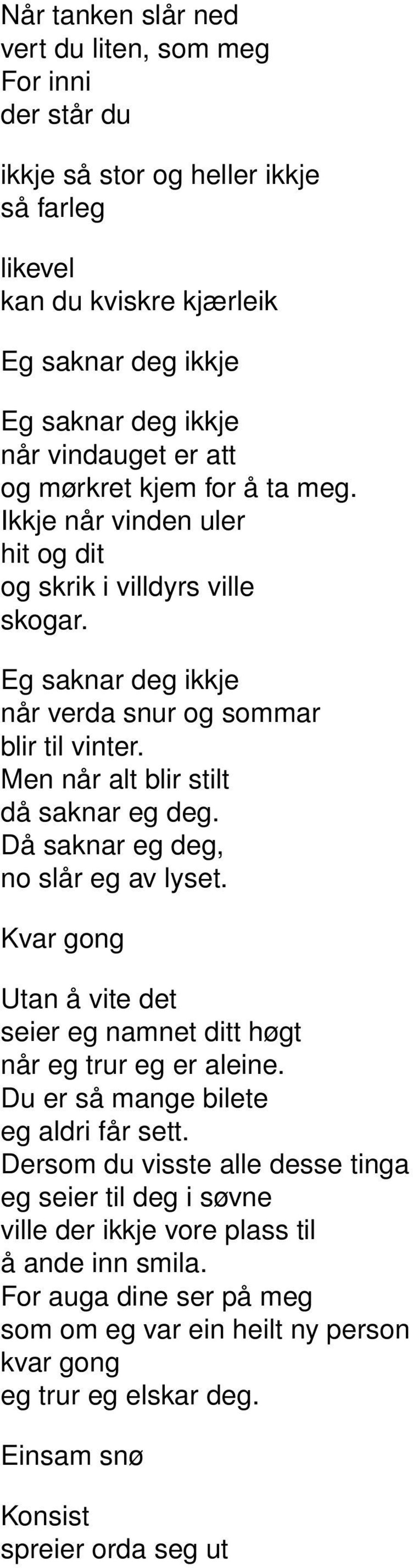 Då saknar eg deg, no slår eg av lyset. Kvar gong Utan å vite det seier eg namnet ditt høgt når eg trur eg er aleine. Du er så mange bilete eg aldri får sett.