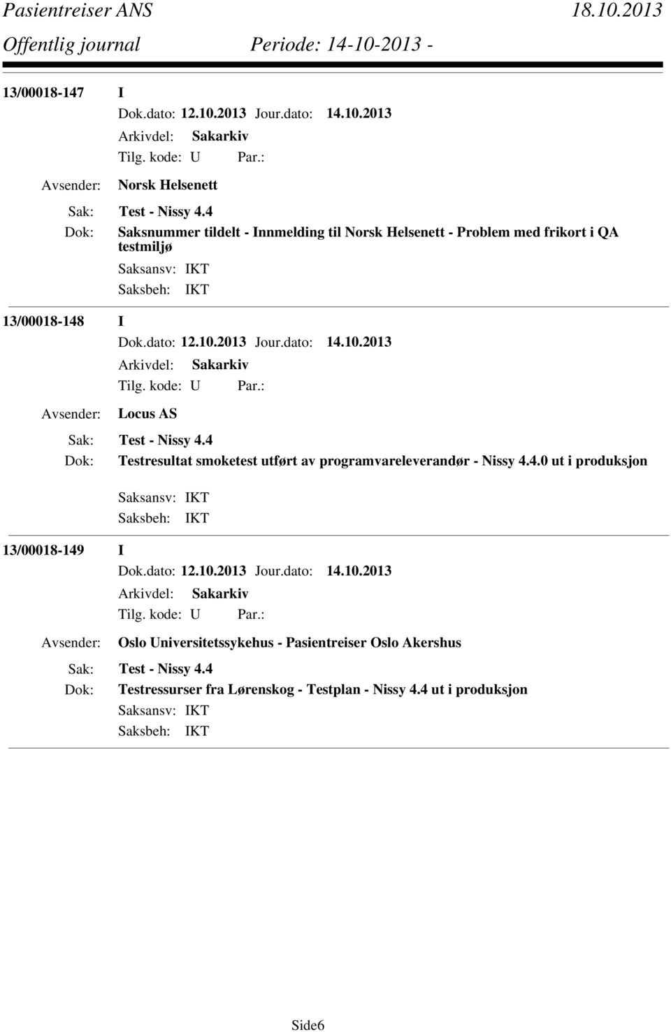 2013 Jour.dato: 14.10.2013 Locus AS Test - Nissy 4.4 Testresultat smoketest utført av programvareleverandør - Nissy 4.4.0 ut i produksjon 13/00018-149 I Dok.