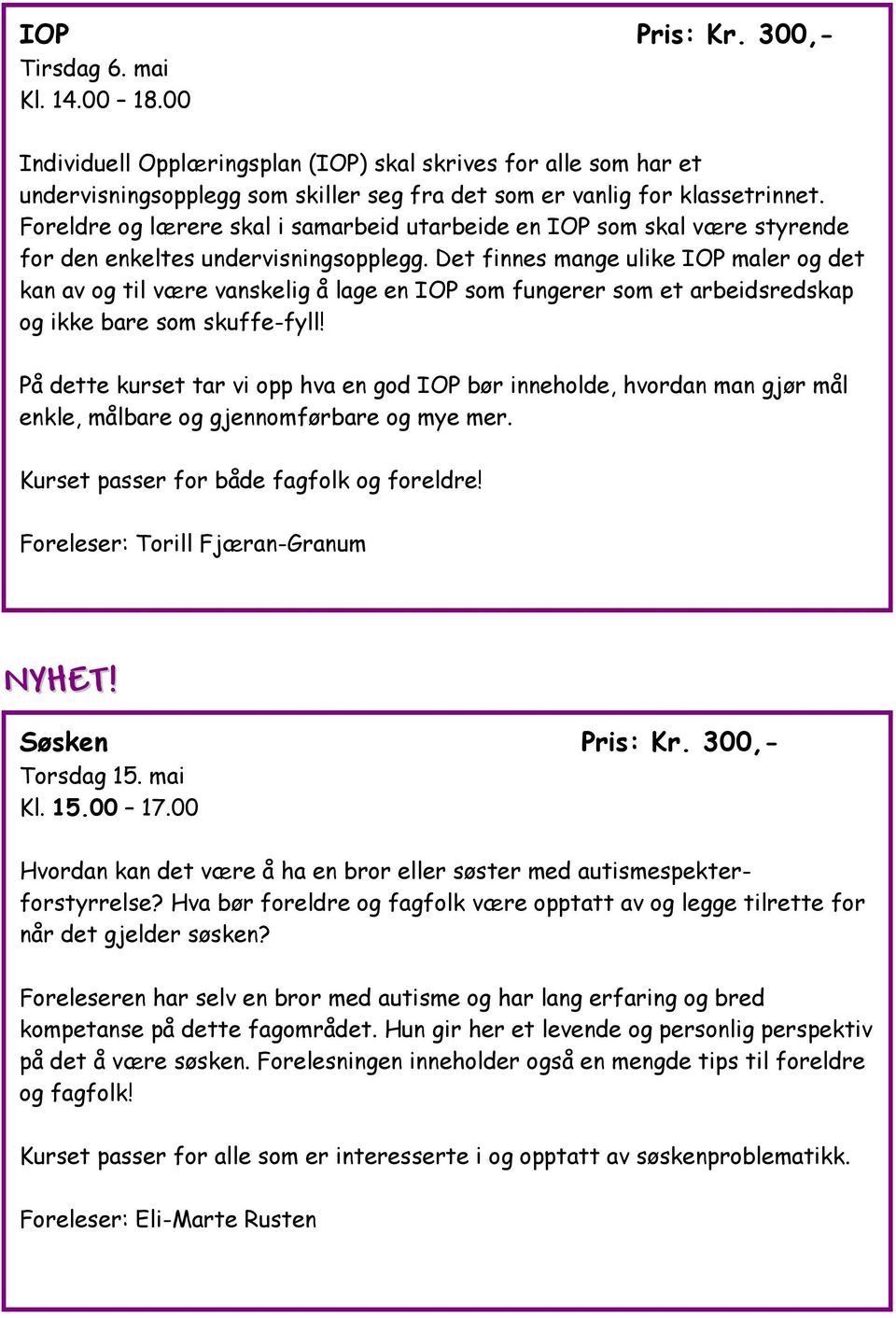 Det finnes mange ulike IOP maler og det kan av og til være vanskelig å lage en IOP som fungerer som et arbeidsredskap og ikke bare som skuffe-fyll!