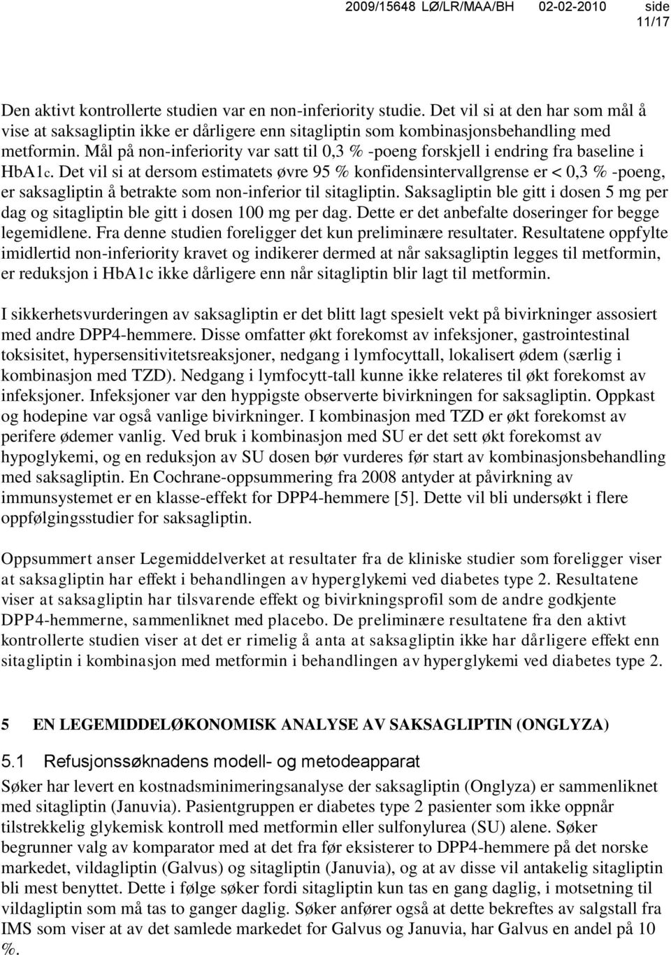 Det vil si at dersom estimatets øvre 95 % konfidensintervallgrense er < 0,3 % -poeng, er saksagliptin å betrakte som non-inferior til sitagliptin.