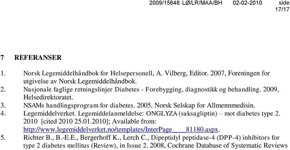 Legemiddelanmeldelse: ONGLYZA (saksagliptin) mot diabetes type 2. 2010 [cited 2010 25.01.2010]; Available from: http://www.legemiddelverket.no/templates/interpage 81180.aspx. 5.