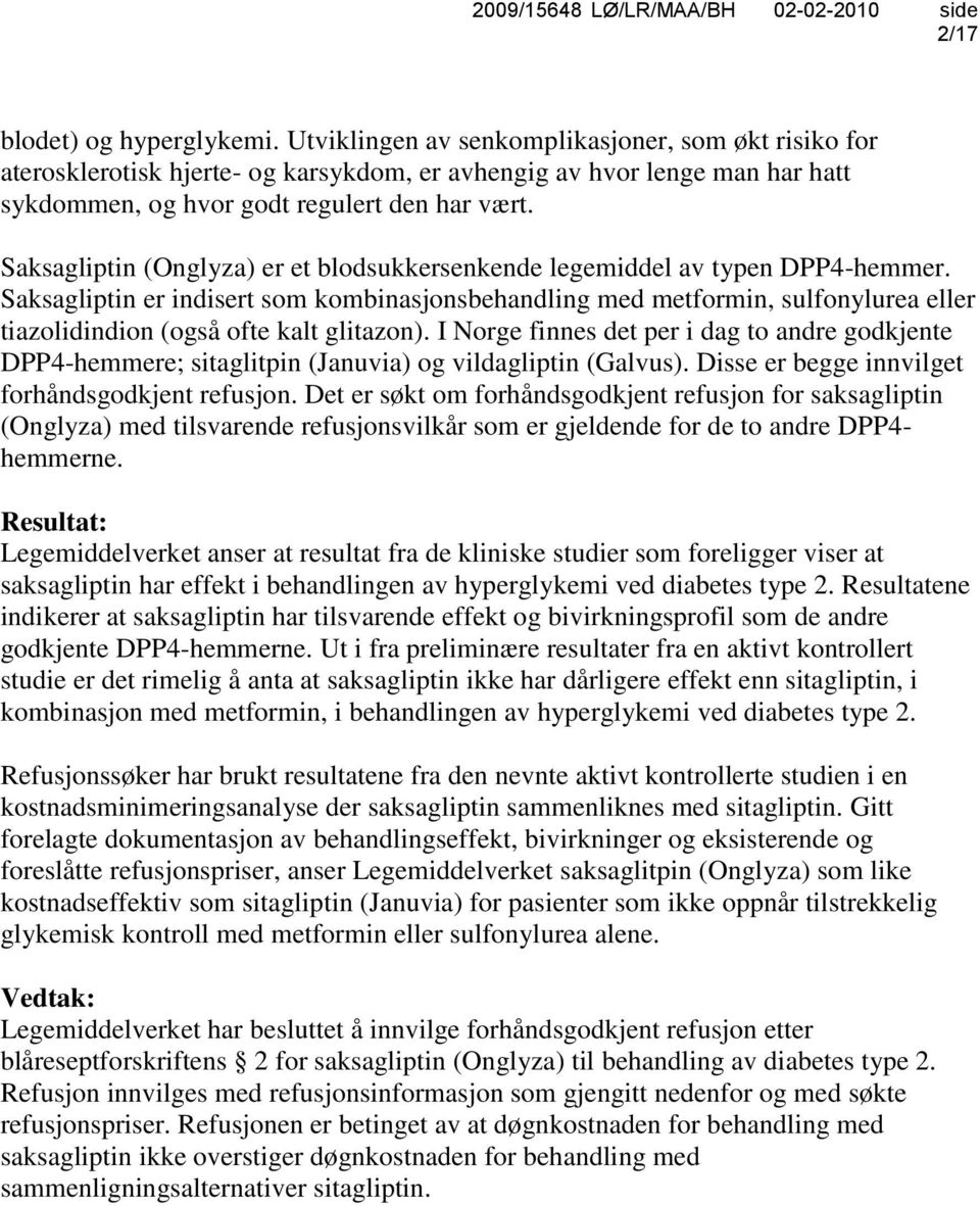 Saksagliptin (Onglyza) er et blodsukkersenkende legemiddel av typen DPP4-hemmer.