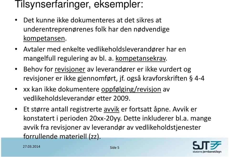 Behov for revisjoner av leverandører er ikke vurdert og revisjoner er ikke gjennomført, jf.