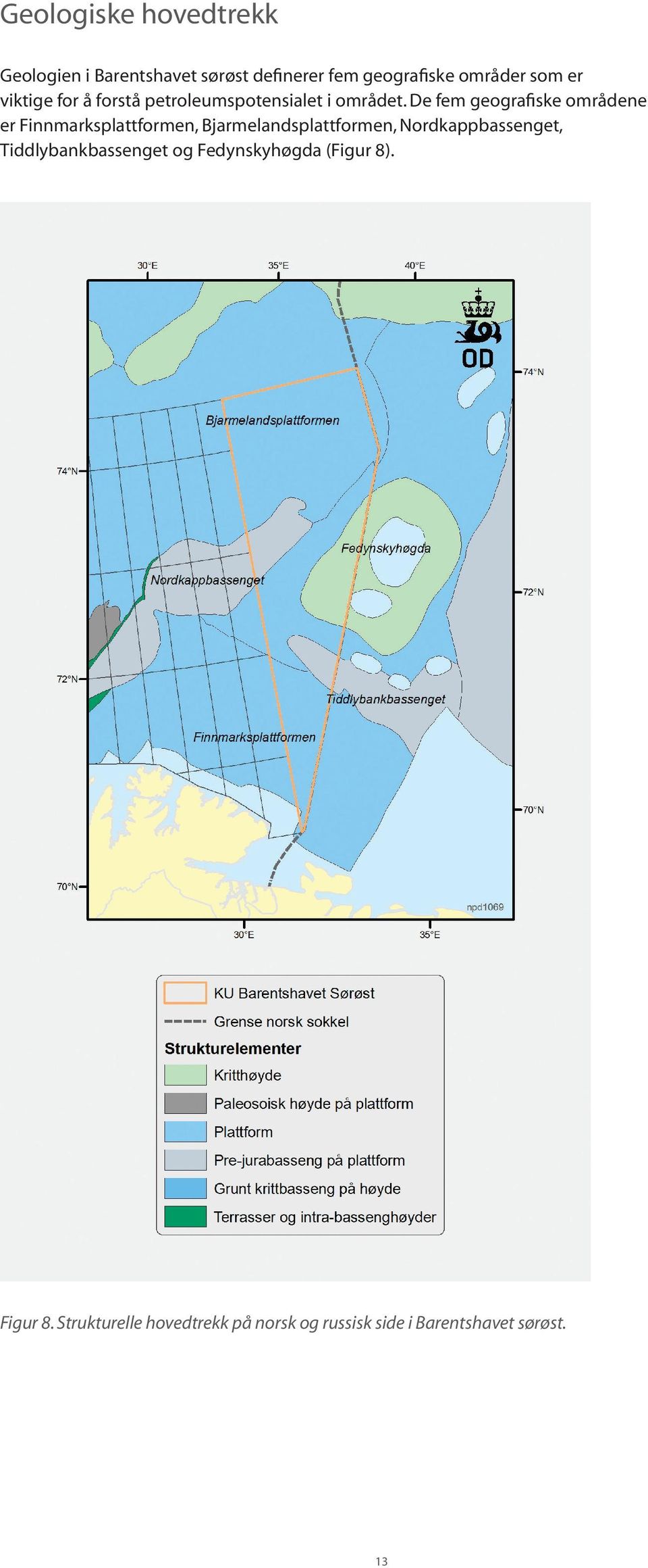 De fem geografiske områdene er Finnmarksplattformen, Bjarmelandsplattformen,