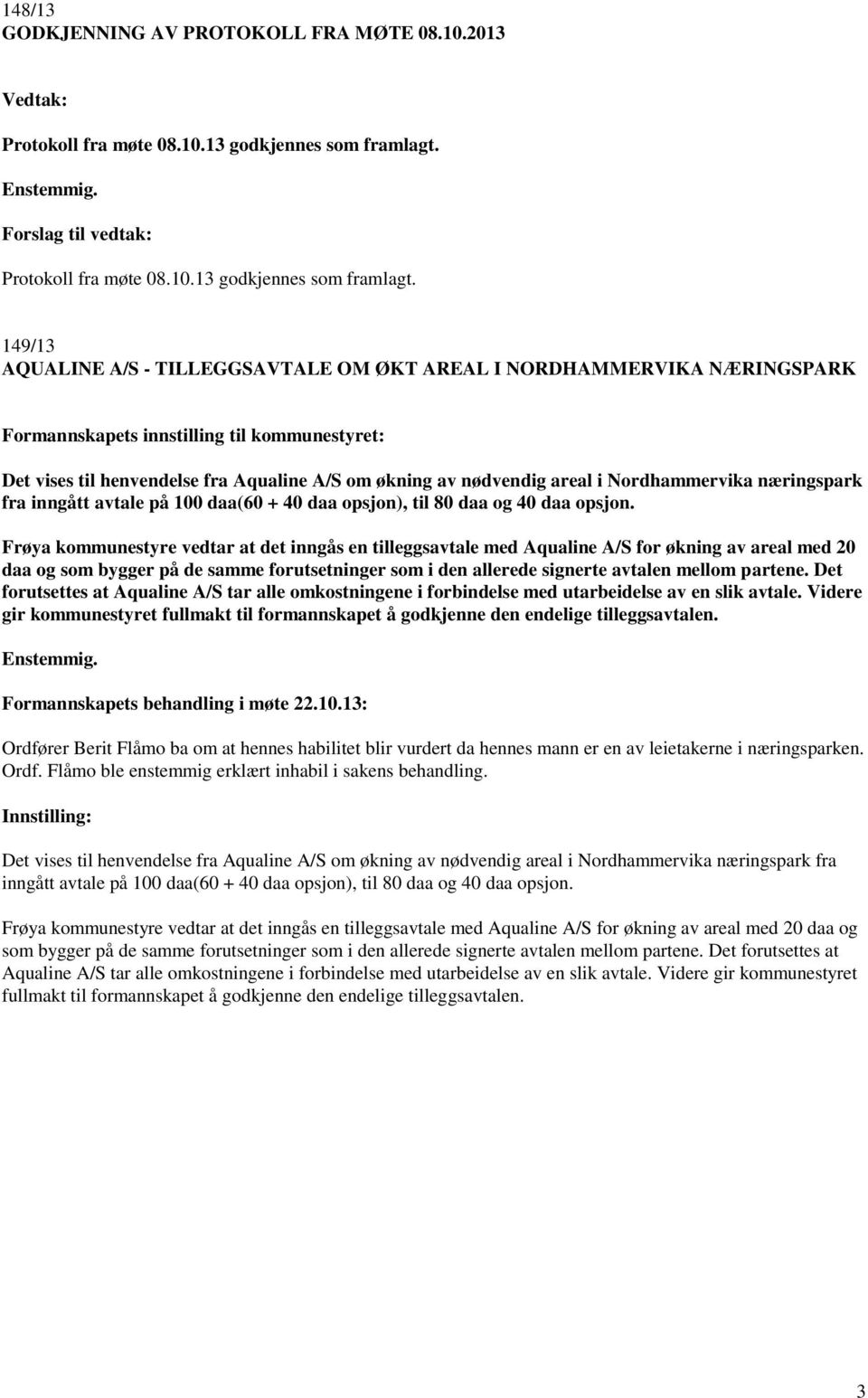 149/13 AQUALINE A/S - TILLEGGSAVTALE OM ØKT AREAL I NORDHAMMERVIKA NÆRINGSPARK Det vises til henvendelse fra Aqualine A/S om økning av nødvendig areal i Nordhammervika næringspark fra inngått avtale