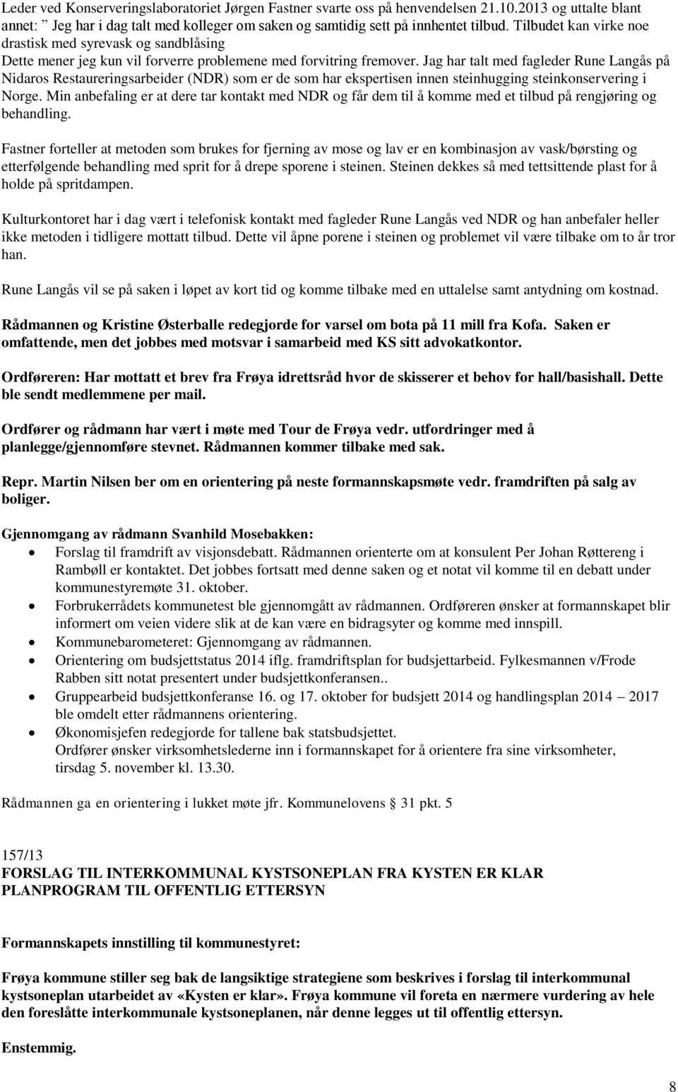 Jag har talt med fagleder Rune Langås på Nidaros Restaureringsarbeider (NDR) som er de som har ekspertisen innen steinhugging steinkonservering i Norge.