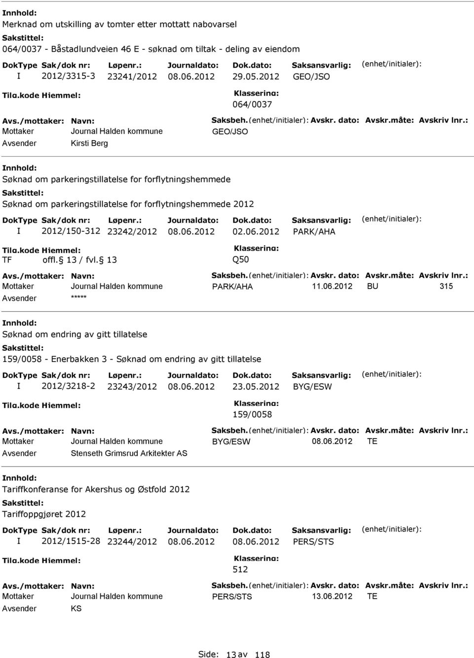 : GO/JSO Avsender Kirsti Berg nnhold: Søknad om parkeringstillatelse for forflytningshemmede Søknad om parkeringstillatelse for forflytningshemmede 2012 2012/150-312 23242/2012 02.06.