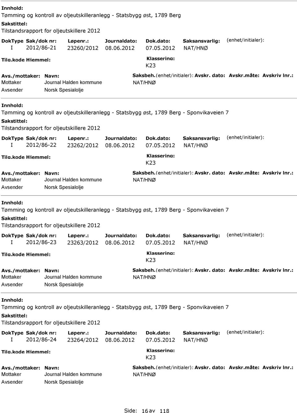 : NAT/HNØ Avsender Norsk Spesialolje nnhold: Tømming og kontroll av oljeutskilleranlegg - Statsbygg øst, 1789 Berg - Sponvikaveien 7 Tilstandsrapport for oljeutskillere 2012 2012/86-22 23262/2012 07.