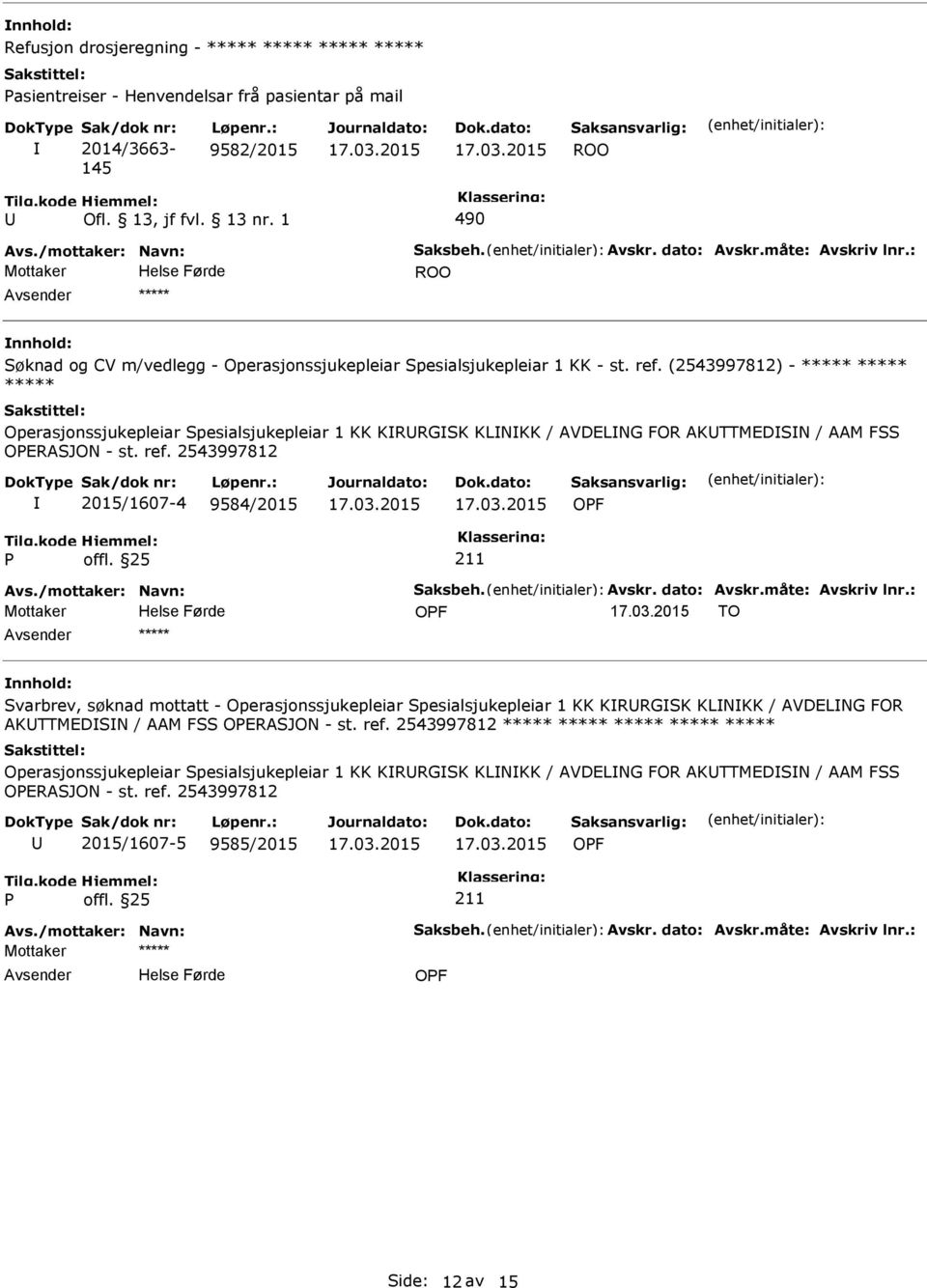 (2543997812) - ***** ***** ***** Operasjonssjukepleiar Spesialsjukepleiar 1 KK KRRGSK KLNKK / AVDELNG FOR AKTTMEDSN / AAM FSS OERASJON - st. ref. 2543997812 2015/1607-4 9584/2015 OF Avs.