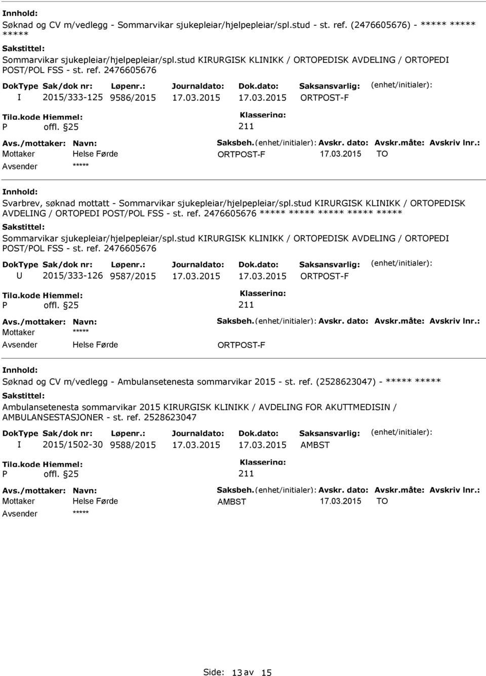 : ORTOST-F TO ***** Svarbrev, søknad mottatt - Sommarvikar sjukepleiar/hjelpepleiar/spl.stud KRRGSK KLNKK / ORTOEDSK AVDELNG / ORTOED OST/OL FSS - st. ref.