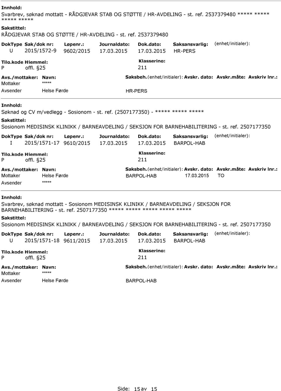 (2507177350) - ***** ***** ***** Sosionom MEDSNSK KLNKK / BARNEAVDELNG / SEKSJON FOR BARNEHABLTERNG - st. ref. 2507177350 2015/1571-17 9610/2015 BAROL-HAB Avs./mottaker: Navn: Saksbeh. Avskr.