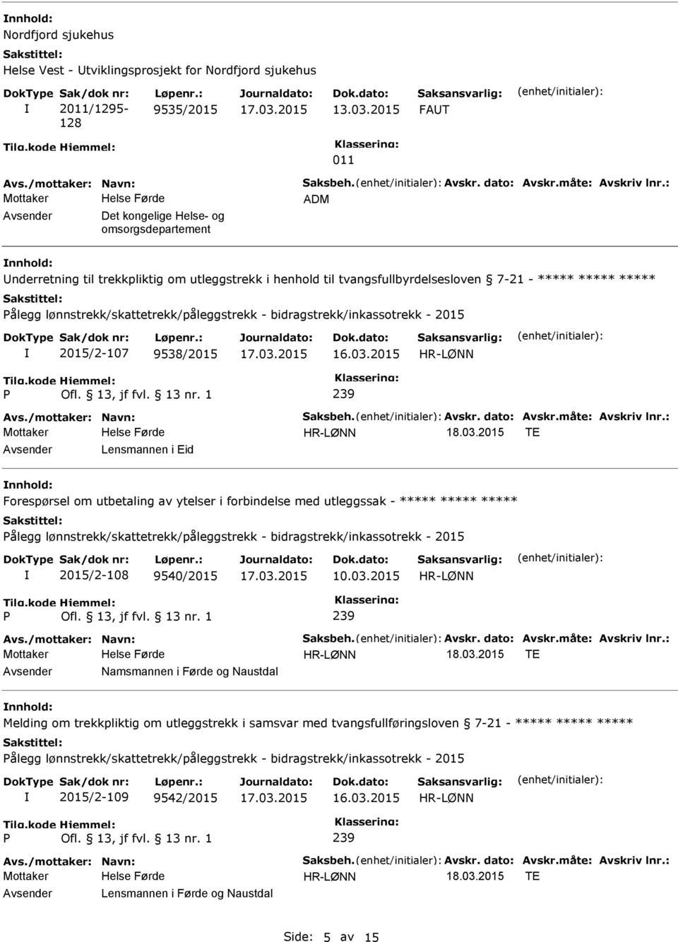 : ADM Det kongelige Helse- og omsorgsdepartement nderretning til trekkpliktig om utleggstrekk i henhold til tvangsfullbyrdelsesloven 7-21 - ***** ***** ***** ålegg lønnstrekk/skattetrekk/påleggstrekk