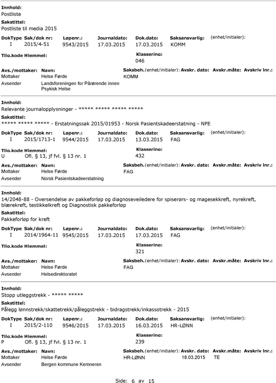 2015/1713-1 9544/2015 13.03.2015 432 Avs./mottaker: Navn: Saksbeh. Avskr. dato: Avskr.måte: Avskriv lnr.