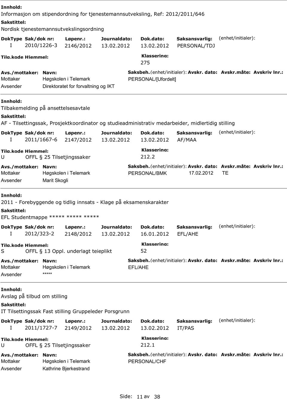 : ERONAL/[fordelt] Tilbakemelding på ansettelsesavtale AF - Tilsettingssak, rosjektkoordinator og studieadministrativ medarbeider, midlertidig stilling 2011/1667-6 2147/2012 AF/MAA 212.2 aksbeh.