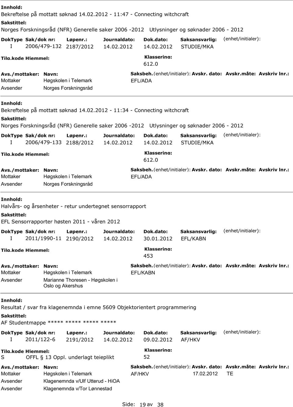 : EFL/ADA Bekreftelse på mottatt søknad - 11:34 - Connecting witchcraft Norges Forskningsråd (NFR) Generelle saker 2006-2012 tlysninger og søknader 2006-2012 2006/479-133 2188/2012 TDE/MKA Norges