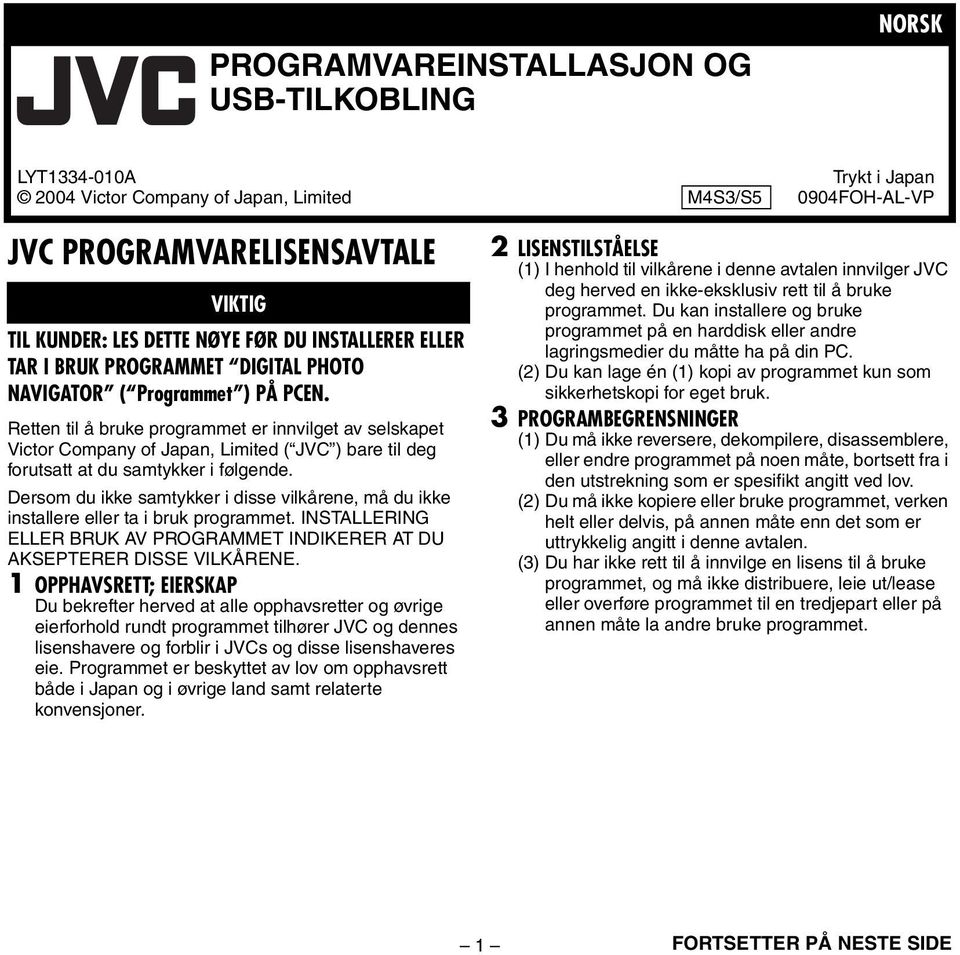 Retten til å bruke programmet er innvilget av selskapet Victor Company of Japan, Limited ( JVC ) bare til deg forutsatt at du samtykker i følgende.