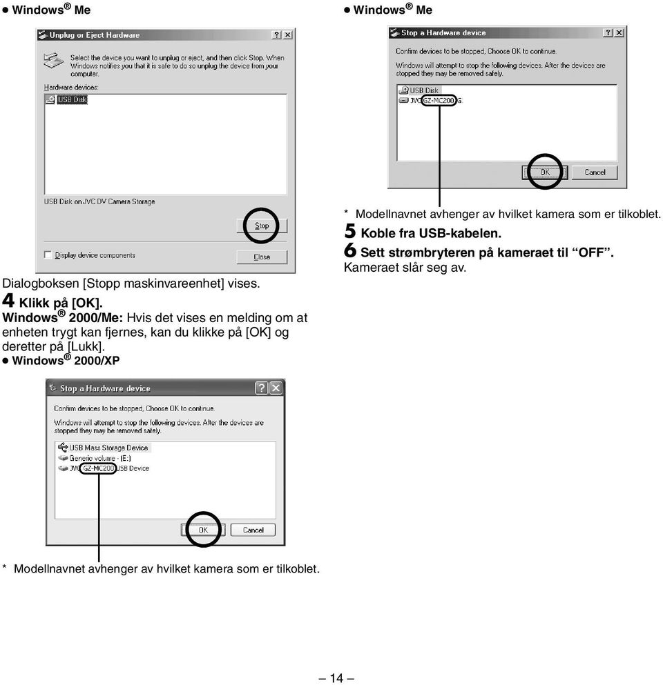 deretter på [Lukk]. Windows 2000/XP * Modellnavnet avhenger av hvilket kamera som er tilkoblet.