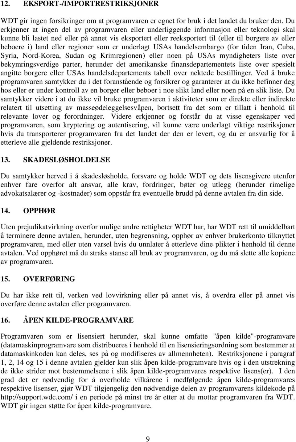 beboere i) land eller regioner som er underlagt USAs handelsembargo (for tiden Iran, Cuba, Syria, Nord-Korea, Sudan og Krimregionen) eller noen på USAs myndigheters liste over bekymringsverdige