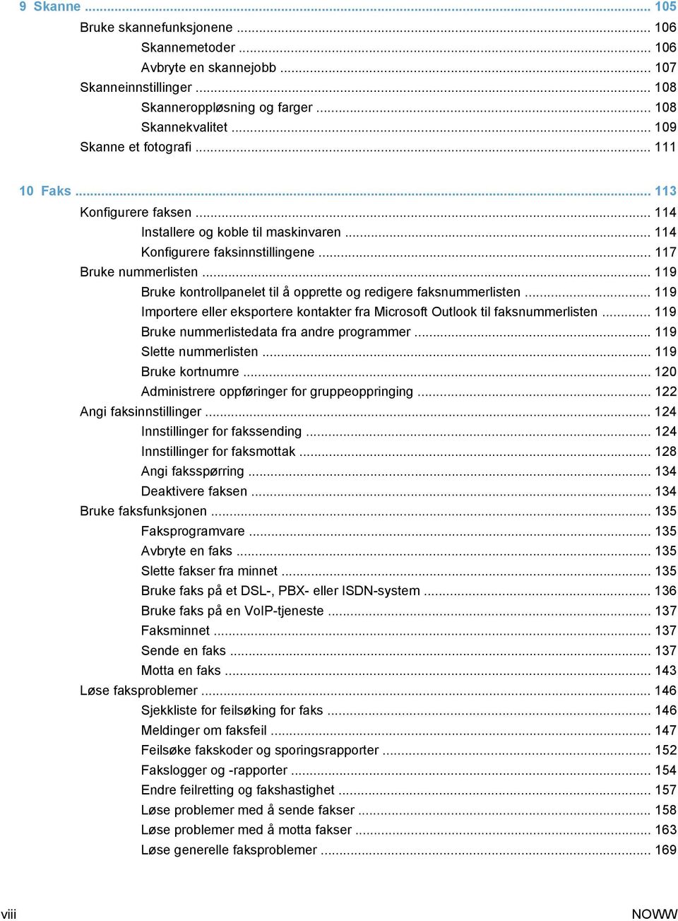 .. 119 Bruke kontrollpanelet til å opprette og redigere faksnummerlisten... 119 Importere eller eksportere kontakter fra Microsoft Outlook til faksnummerlisten.