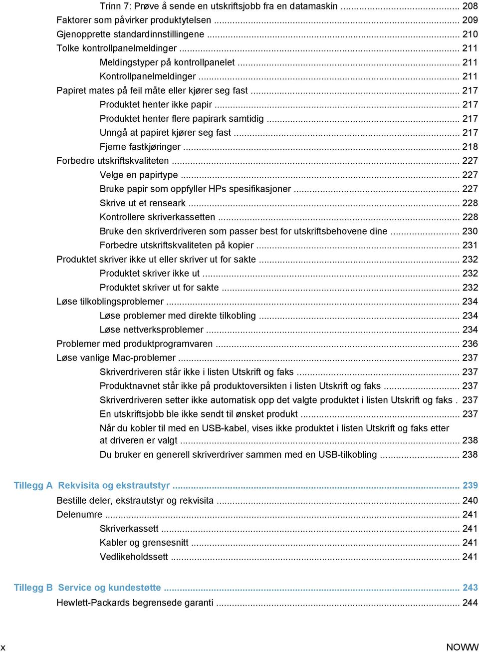 .. 217 Produktet henter flere papirark samtidig... 217 Unngå at papiret kjører seg fast... 217 Fjerne fastkjøringer... 218 Forbedre utskriftskvaliteten... 227 Velge en papirtype.