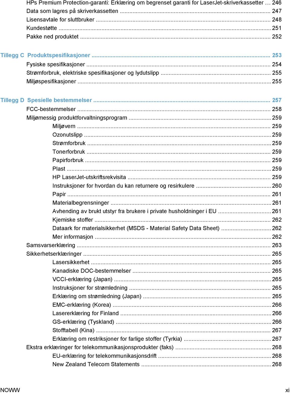 .. 255 Tillegg D Spesielle bestemmelser... 257 FCC-bestemmelser... 258 Miljømessig produktforvaltningsprogram... 259 Miljøvern... 259 Ozonutslipp... 259 Strømforbruk... 259 Tonerforbruk.