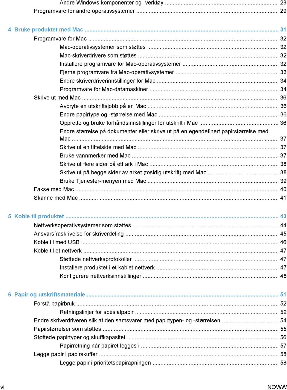 .. 34 Programvare for Mac-datamaskiner... 34 Skrive ut med Mac... 36 Avbryte en utskriftsjobb på en Mac... 36 Endre papirtype og -størrelse med Mac.