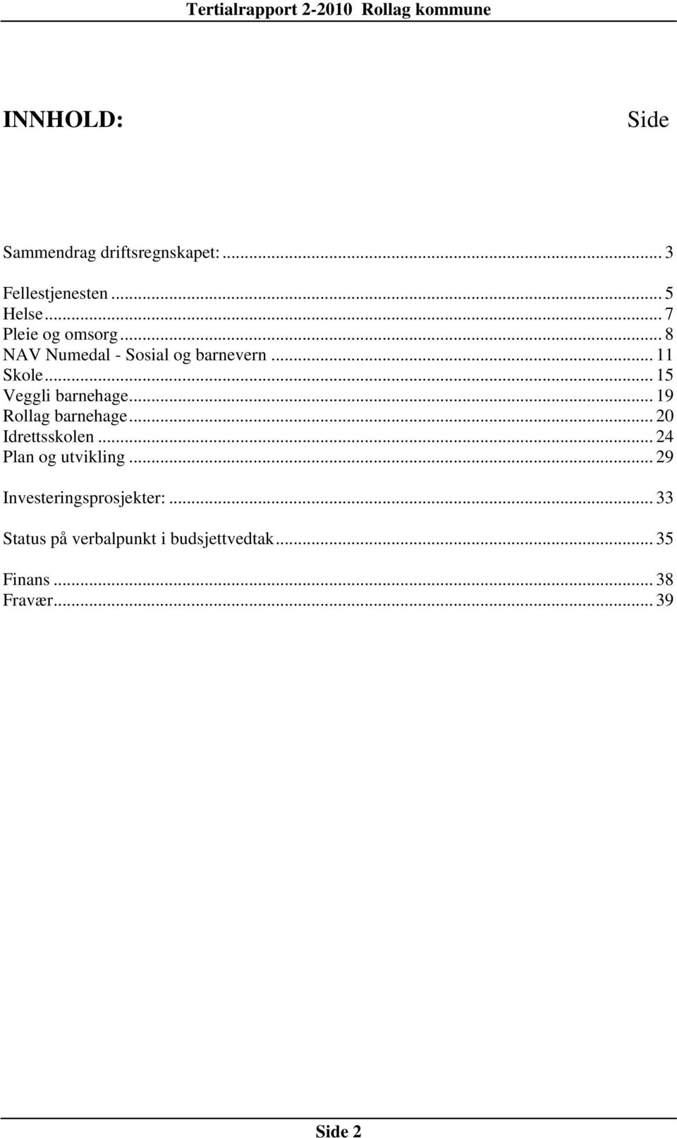 .. 15 Veggli barnehage... 19 Rollag barnehage... 20 Idrettsskolen... 24 Plan og utvikling.