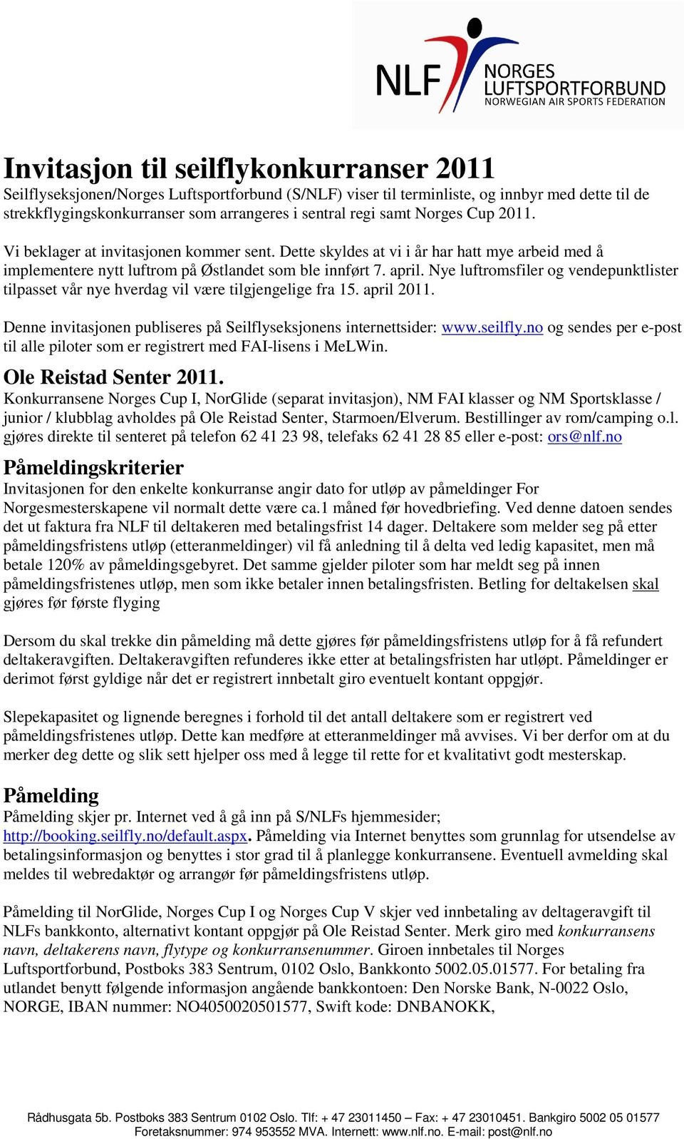 Nye luftromsfiler og vendepunktlister tilpasset vår nye hverdag vil være tilgjengelige fra 15. april 2011. Denne invitasjonen publiseres på Seilflyseksjonens internettsider: www.seilfly.