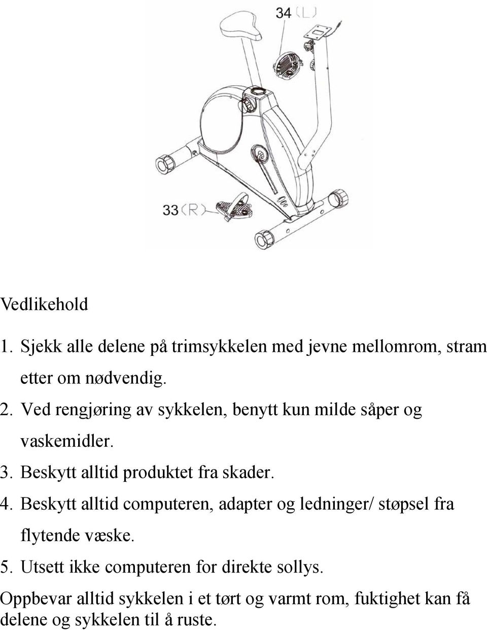 4. Beskytt alltid computeren, adapter og ledninger/ støpsel fra flytende væske. 5.