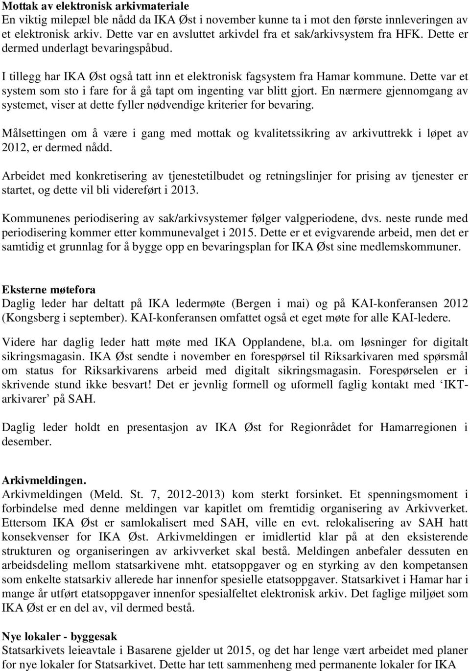 Dette var et system som sto i fare for å gå tapt om ingenting var blitt gjort. En nærmere gjennomgang av systemet, viser at dette fyller nødvendige kriterier for bevaring.