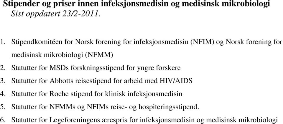 Statutter for MSDs forskningsstipend for yngre forskere 3. Statutter for Abbotts reisestipend for arbeid med HIV/AIDS 4.