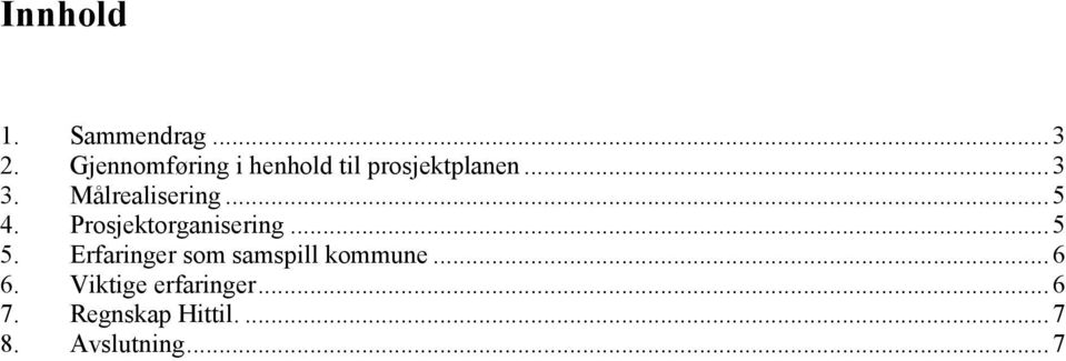 Målrealisering...5 4. Prosjektorganisering...5 5.