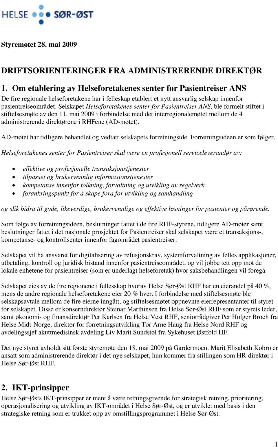 Selskapet Helseforetakenes senter for Pasientreiser ANS, ble formelt stiftet i stiftelsesmøte av den 11.