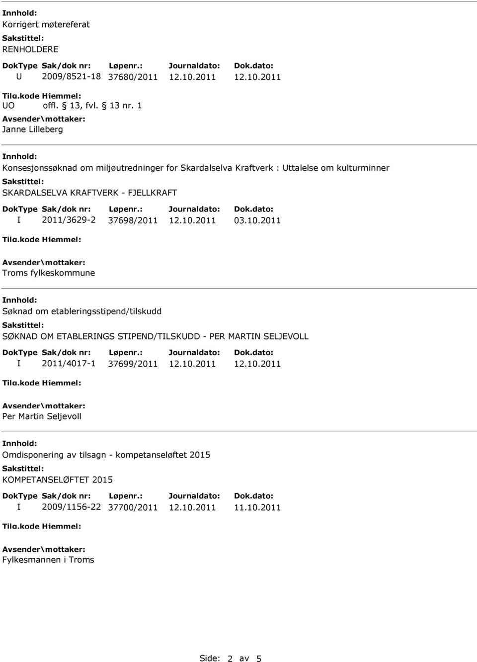 2011 Troms fylkeskommune Søknad om etableringsstipend/tilskudd SØKNAD OM ETABLERNGS STPEND/TLSKDD - PER MARTN SELJEVOLL