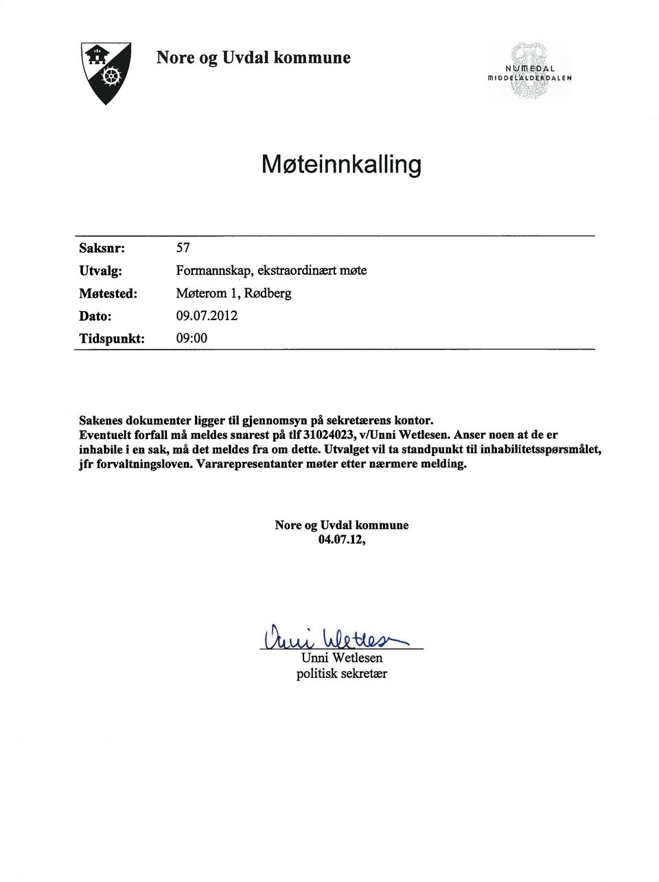 Eventuelt forfall må meldes snarest på tif 31024023, v/unni Wetlesen. Anser noen at de er inhabile i en sak, må det meldes fra om dette.