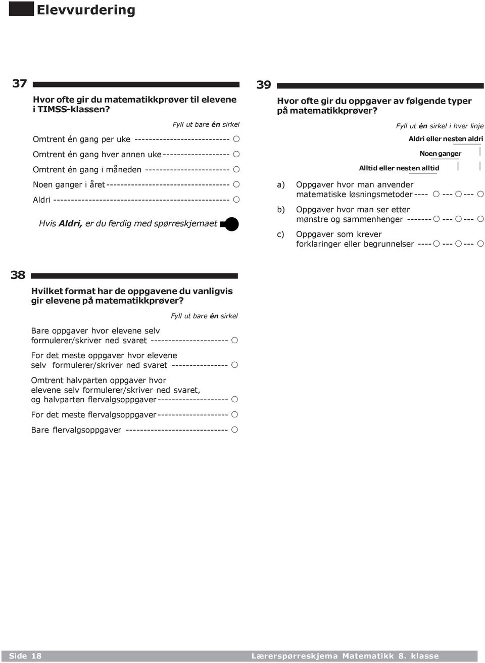 ----------------------------------- A Aldri -------------------------------------------------- A Hvis Aldri, er du ferdig med spørreskjemaet 39 Hvor ofte gir du oppgaver av følgende typer på